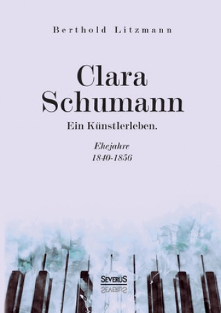 Clara Schumann. Ein Kunstlerleben