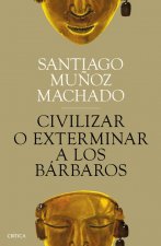 CIVILIZAR O EXTERMINAR A LOS BÁRBAROS