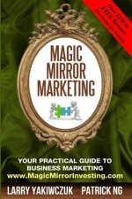 Magic Mirror Marketing: Your Practical Guide to Business Marketing
