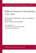 Hallesche Pastoren in Pennsylvania, 1743-1825. Eine kritische Quellenedition zu ihrer Amtstätigkeit in Nordamerika