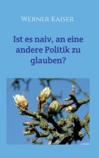 Ist es  naiv, an eine andere Politik zu glauben?