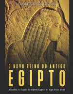 O novo reino do antigo Egito: a história e o legado do Império Egípcio no auge de seu poder