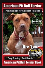 American Pit Bull Terrier Training Book for American Pit bulls By BoneUP DOG Training: Are You Ready to Bone Up? Easy Training * Fast Results American