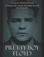 Pretty Boy Floyd: La notoria vida y muerte del forajido de la Era de la Depresión