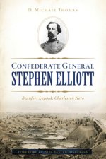 Confederate General Stephen Elliott: Beaufort Legend, Charleston Hero