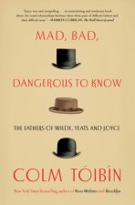 Mad, Bad, Dangerous to Know: The Fathers of Wilde, Yeats and Joyce