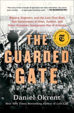 The Guarded Gate: Bigotry, Eugenics, and the Law That Kept Two Generations of Jews, Italians, and Other European Immigrants Out of Ameri
