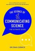 The Science of Communicating Science: The Ultimate Guide