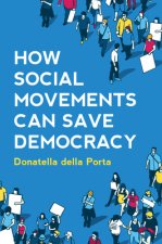 How Social Movements Can Save Democracy - Democratic Innovations from Below