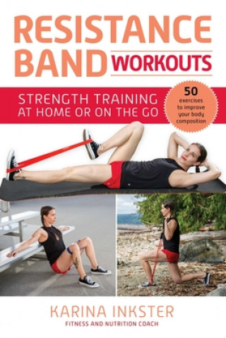 Resistance Band Workouts: 50 Exercises for Strength Training at Home or on the Go (Brožovaná)