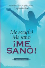 Me escuchó. Me salvó. ?ME SANÓ!: La palabra 