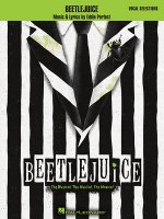 Beetlejuice: The Musical. the Musical. the Musical. Vocal Selections