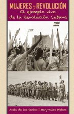 Mujeres Y Revolución: El Ejemplo Vivo de la Revolución Cubana