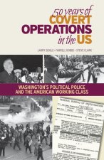50 Years of Covert Operations in the Us: Washington's Political Police and the American Working Class