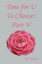 Time for U to Choose! Part V