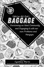 (we've All Got) Baggage: Envisioning an Ideal Community and Engaging It with Our Own Problems and Hangups.