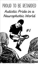 Proud to Be Retarded #1: Autistic Pride in a Neurophobic World