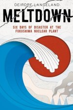 Meltdown: Earthquake, Tsunami, and Nuclear Disaster in Fukushima