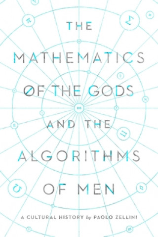 The Mathematics of the Gods and the Algorithms of Men: A Cultural History