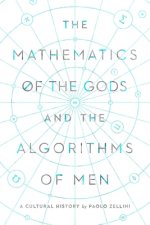 The Mathematics of the Gods and the Algorithms of Men: A Cultural History