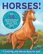 Horses!: A Coloring and Activity Book for Kids with Word Searches, Dot-To-Dots, Mazes, and More