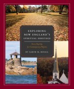Exploring New England's Spiritual Heritage: Seven Day Trips for Contemporary Pilgrims