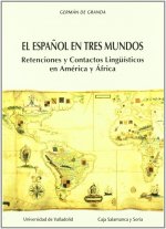 Español En Tres Mundos, El: Retenciones Y Contactos Linguisticos En América Y Af