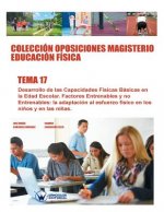 Colección Oposiciones Magisterio Educación Física. Tema 17: Desarrollo de las capacidades físicas básicas en la edad escolar. Factores entrenables y n