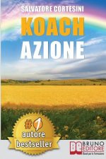 Koach Azione: Come Migliorare La Qualit? Della Vita e Ottenere Tutto Ci? Che Desideri