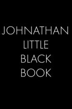 Johnathan's Little Black Book: The Perfect Dating Companion for a Handsome Man Named Johnathan. A secret place for names, phone numbers, and addresse