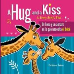 A Hug and a Kiss is Every Baby's Bliss. Un beso y un abrazo es lo que necesita el bebé: A Cute Bilingual Book for Toddlers English and Spanish Edition