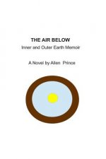 The Air Below: An Inner and Outer Earth Memoir