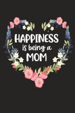 Happiness Is Being a Mom: Cute Mother's Day Gift for Awesome Mom, Nana, Gigi, Mimi