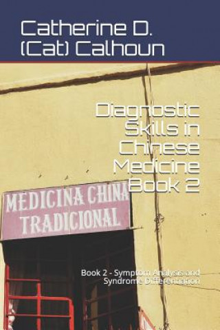 Diagnostic Skills in Chinese Medicine - Book 2: Symptom Analysis and Syndrome Differentiation