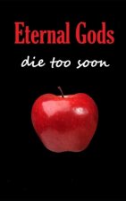 Eternal Gods Die Too Soon