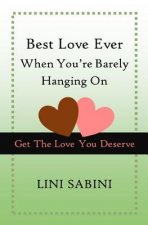 Best Love Ever When You're Barely Hanging On: Get The Love You Deserve