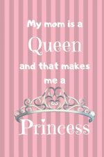 My Mom Is A Queen: And That Makes Me A Princess