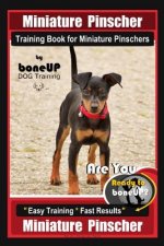 Miniature Pinscher Training Book for Miniature Pinschers By BoneUP DOG Training: Are You Ready to Bone Up? Easy Training * Fast Results Miniature Pins