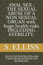 Anal Sex: THE SEXUAL ABUSE OF A NON SEXUAL ORGAN with huge health risks INCLUDING STERILITY.: SEX IS FOR PROCREATION AND IT WAS