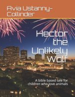 Hector the Unlikely Wolf: A bible based tale for children who love animals
