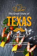 The Great State of Texas Cookbook: Rustling Up Food Cowboy-Style