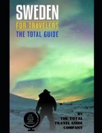 SWEDEN FOR TRAVELERS. The total guide: The comprehensive traveling guide for all your traveling needs. By THE TOTAL TRAVEL GUIDE COMPANY
