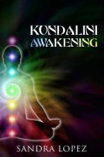 Kundalini Awakening: Discover How to Purify your Chakras, Enhance Psychic Intuition and Reach Higher Consciousness