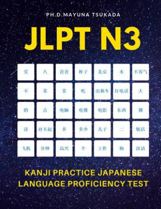 JLPT N3 Kanji Practice Japanese Language Proficiency Test: Practice Full Kanji vocabulary you need to remember for Official Exams JLPT Level 3. Quick