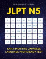 JLPT N5 Kanji Practice Japanese Language Proficiency Test: Practice Full 103 Kanji vocabulary you need to remember for Official Exams JLPT Level 5. Qu