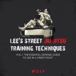 Lee's Street Jiu Jitsu Training Techniques Vol.1 The Essential Defense Guide to Use in a Street Fight