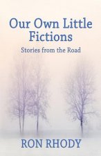 Our Own Little Fictions: Stories from the Road