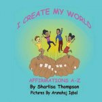 I Create My World: Affirmations A-Z