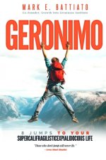 Geronimo: 8 Jumps to Your Supercalifragilisticexpialidocious Life