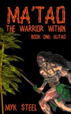 Ma'tao The Warrior Within: Book 1 Ulitao